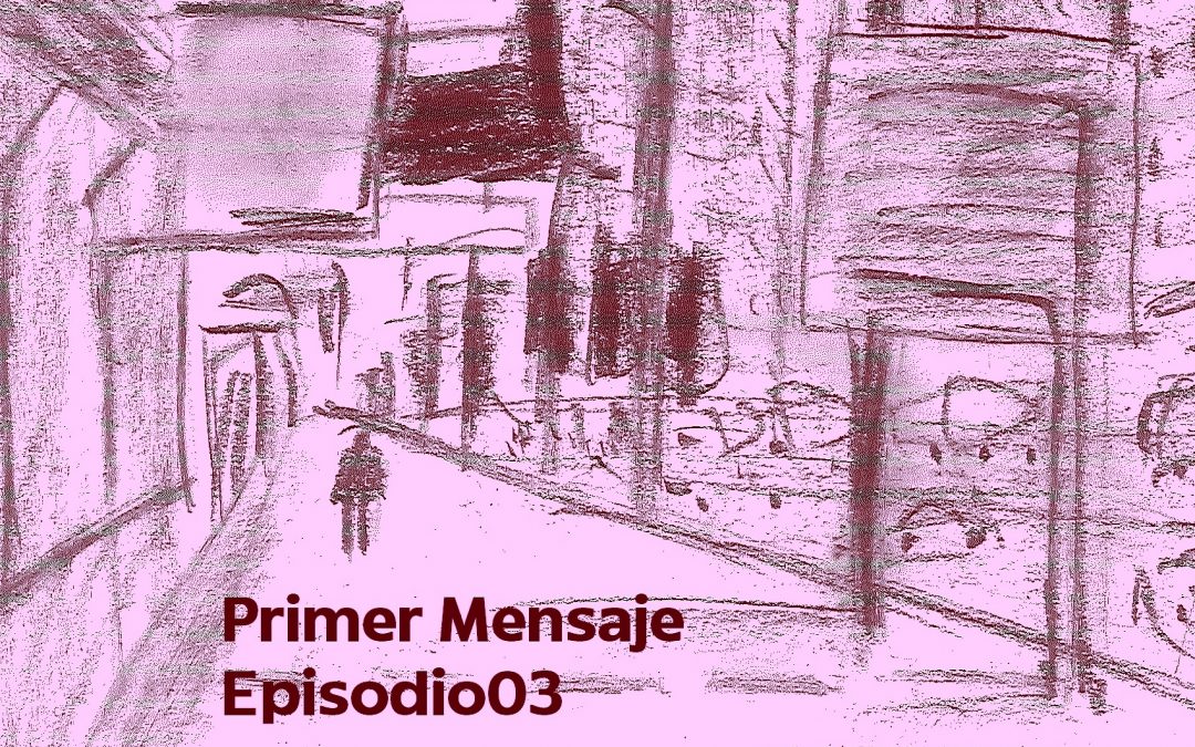 Primer Mensaje: Episodio03